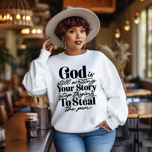 God Is Still Writing Your Story Sweatshirt