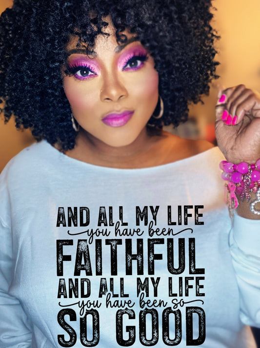 And All My Life You Have Been Faithful T-Shirt