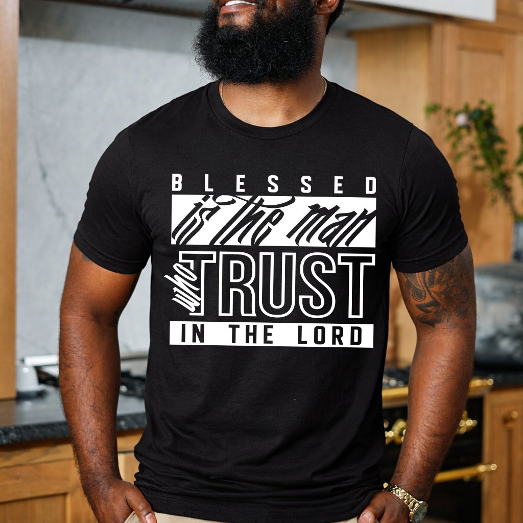 Blessed Is the Man Who Trusts in the Lord T-Shirt