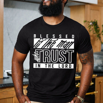 Blessed Is the Man Who Trusts in the Lord T-Shirt