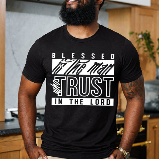 Blessed Is the Man Who Trusts in the Lord T-Shirt