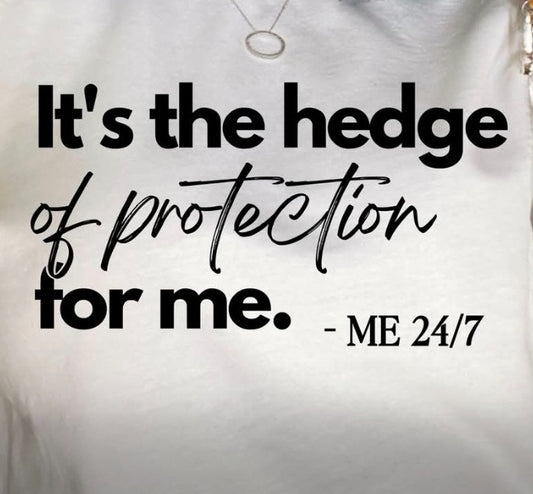 Actual mockup shirt print: It's the hedge of protection for me