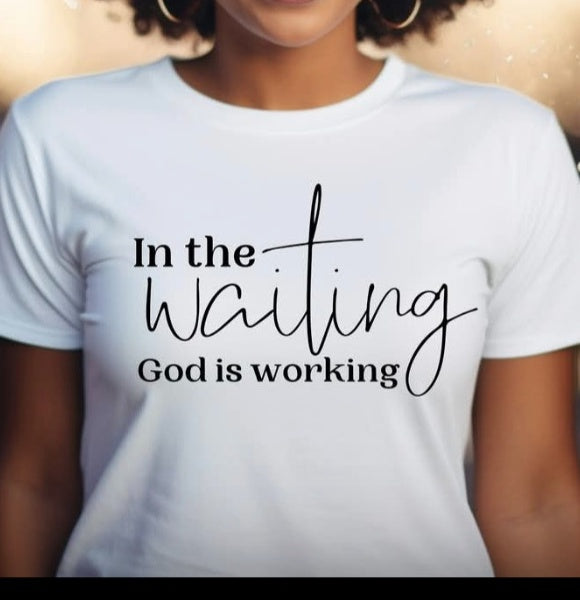 Actual mockup shirt print: In the Waiting God is working